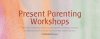 colourful watercolour background with the words Present Parenting Workshops 